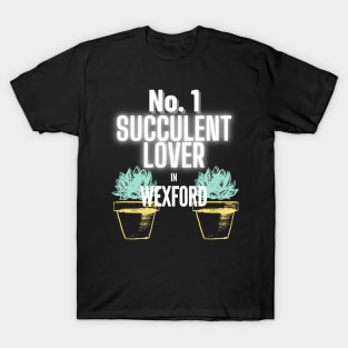 The No.1 Succulent Lover In Wexford T-Shirt